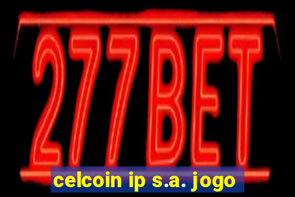 celcoin ip s.a. jogo